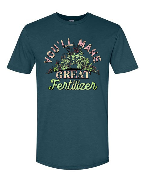 You'll Make Great Fertilizer