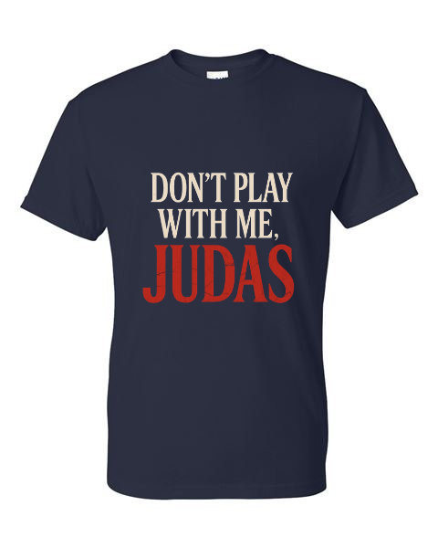 Don't Play With Me Judas